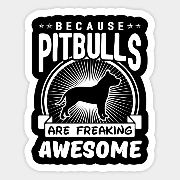 Pitbulls Are Freaking Awesome Sticker by solsateez